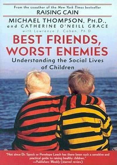 Best Friends, Worst Enemies: Understanding the Social Lives of Children, Paperback