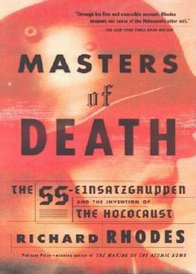 Masters of Death: The SS-Einsatzgruppen and the Invention of the Holocaust, Paperback