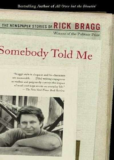 Somebody Told Me: The Newspaper Stories of Rick Bragg, Paperback