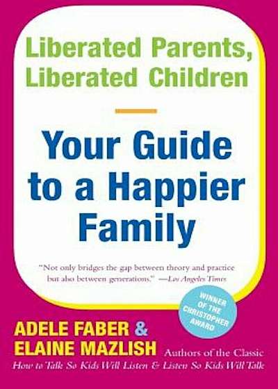 Liberated Parents, Liberated Children: Your Guide to a Happier Family, Paperback