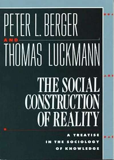 The Social Construction of Reality: A Treatise in the Sociology of Knowledge, Paperback