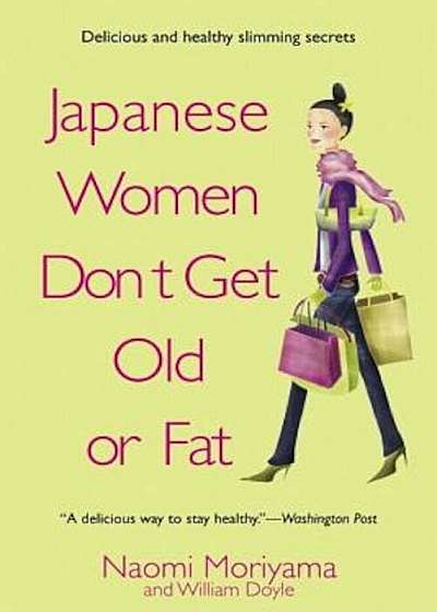 Japanese Women Don't Get Old or Fat: Secrets of My Mother's Tokyo Kitchen, Paperback