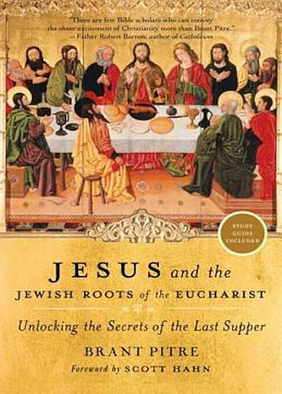 Jesus and the Jewish Roots of the Eucharist: Unlocking the Secrets of the Last Supper, Paperback