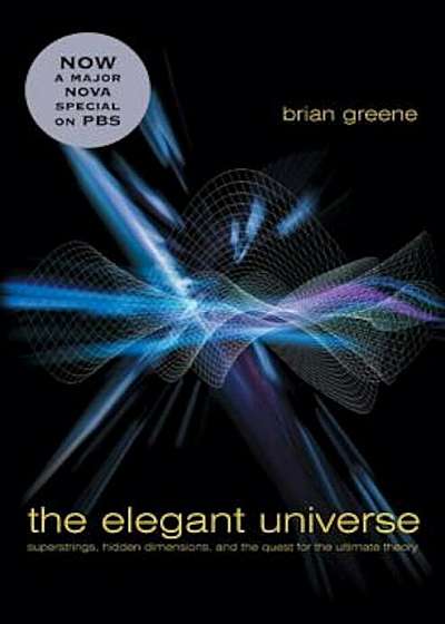 The Elegant Universe: Superstrings, Hidden Dimensions, and the Quest for the Ultimate Theory, Hardcover