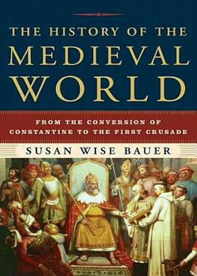 The History of the Medieval World: From the Conversion of Constantine to the First Crusade, Hardcover