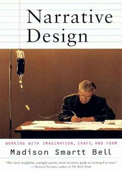 Narrative Design: Working with Imagination, Craft, and Form, Paperback