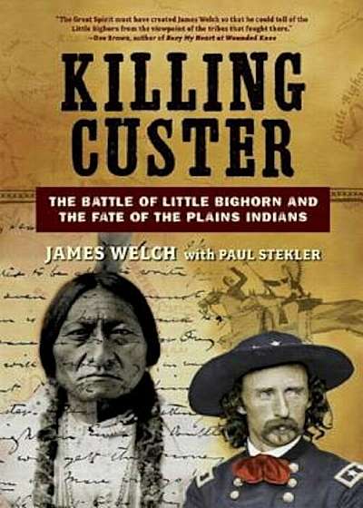 Killing Custer: The Battle of Little Bighorn and the Fate of the Plains Indians, Paperback