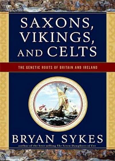 Saxons, Vikings, and Celts: The Genetic Roots of Britain and Ireland, Paperback