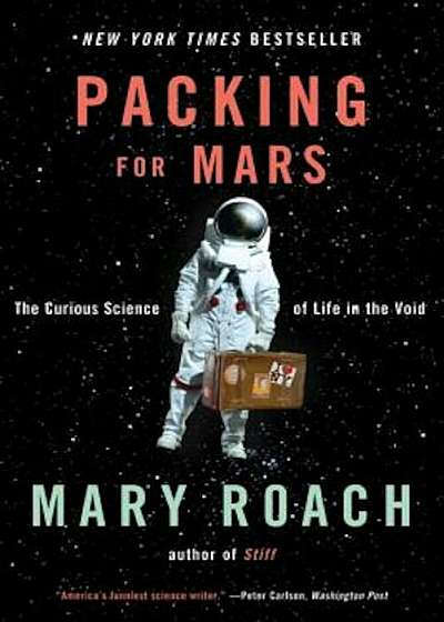 Packing for Mars: The Curious Science of Life in the Void, Paperback