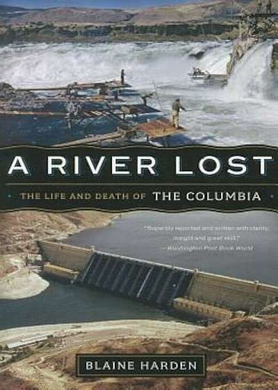 A River Lost: The Life and Death of the Columbia, Paperback