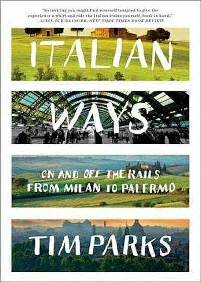 Italian Ways: On and Off the Rails from Milan to Palermo, Paperback
