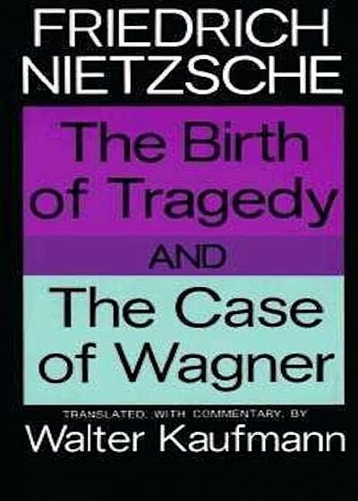 The Birth of Tragedy and the Case of Wagner, Paperback
