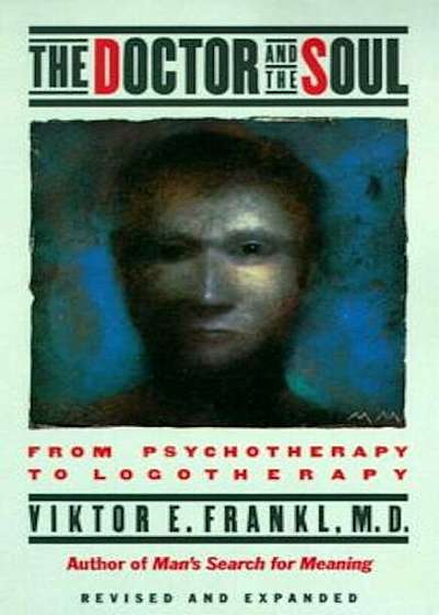 The Doctor and the Soul: From Psychotherapy to Logotherapy, Paperback