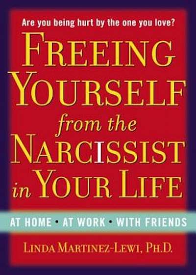 Freeing Yourself from the Narcissist in Your Life, Paperback