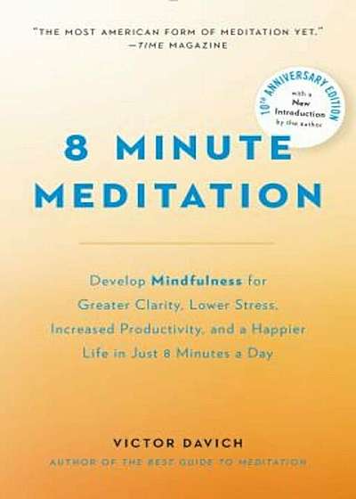 8 Minute Meditation Expanded: Quiet Your Mind. Change Your Life., Paperback