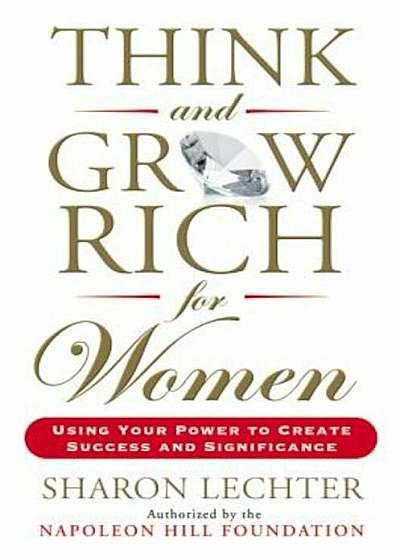 Think and Grow Rich for Women: Using Your Power to Create Success and Significance, Paperback