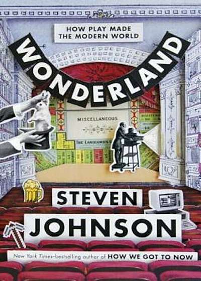 Wonderland: How Play Made the Modern World, Hardcover