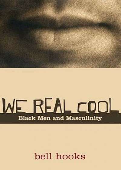 We Real Cool: Black Men and Masculinity, Paperback