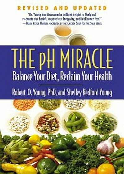 The pH Miracle: Balance Your Diet, Reclaim Your Health, Paperback