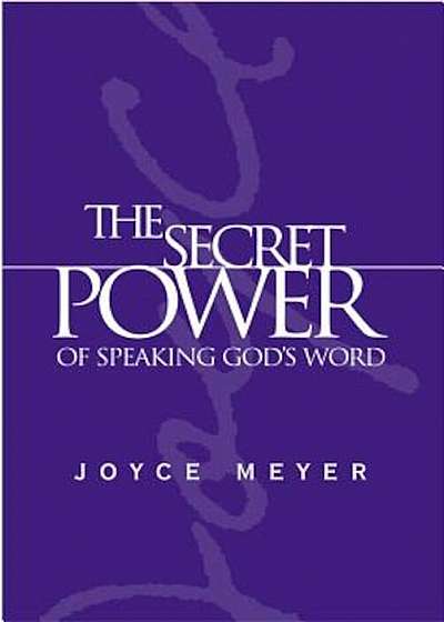 The Secret Power of Speaking God's Word, Hardcover