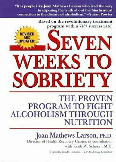 Seven Weeks to Sobriety: The Proven Program to Fight Alcoholism Through Nutrition, Paperback