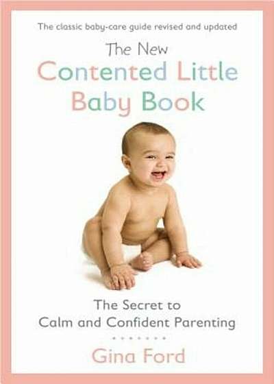The New Contented Little Baby Book: The Secret to Calm and Confident Parenting, Paperback