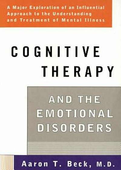 Cognitive Therapy and the Emotional Disorders, Paperback