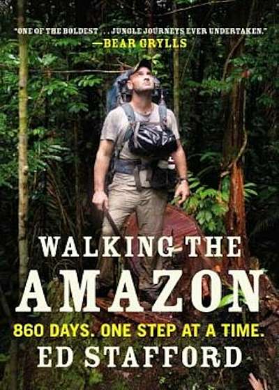 Walking the Amazon: 860 Days. One Step at a Time., Paperback