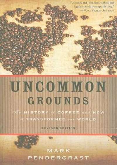 Uncommon Grounds: The History of Coffee and How It Transformed Our World, Paperback