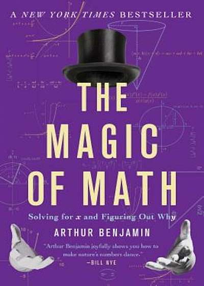 The Magic of Math: Solving for X and Figuring Out Why, Paperback