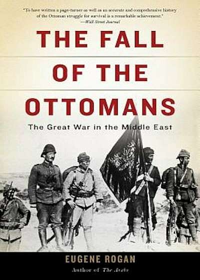 The Fall of the Ottomans: The Great War in the Middle East, Paperback