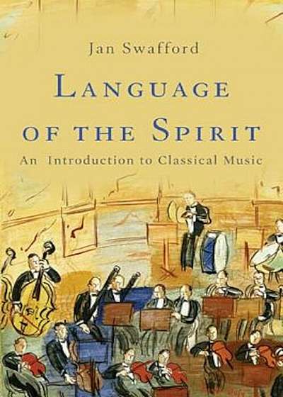 Language of the Spirit: An Introduction to Classical Music, Hardcover