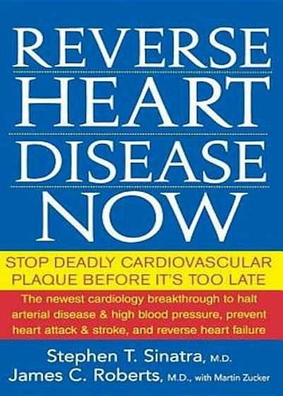Reverse Heart Disease Now: Stop Deadly Cardiovascular Plaque Before It's Too Late, Paperback