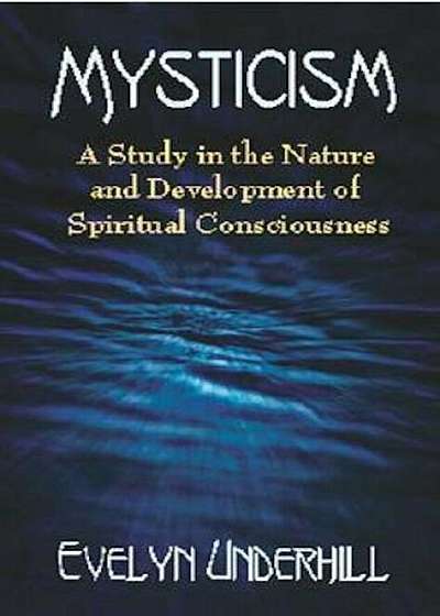 Mysticism: A Study in the Nature and Development of Spiritual Consciousness, Paperback