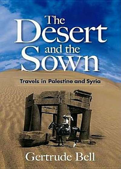 The Desert and the Sown: Travels in Palestine and Syria, Paperback