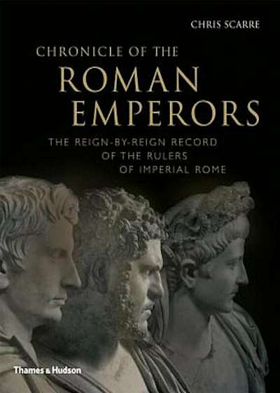 Chronicle of the Roman Emperors: The Reign-By-Reign Record of the Rulers of Imperial Rome, Paperback