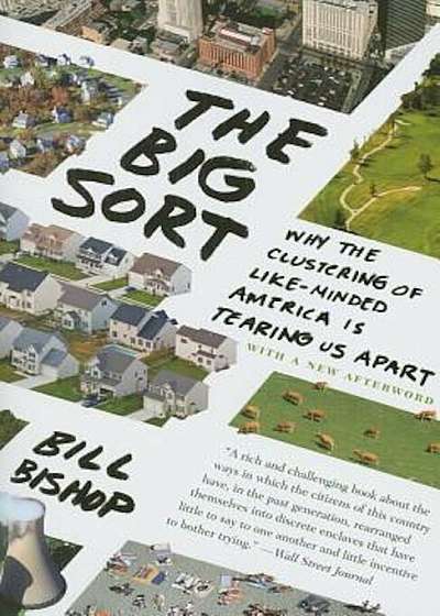 The Big Sort: Why the Clustering of Like-Minded America Is Tearing Us Apart, Paperback