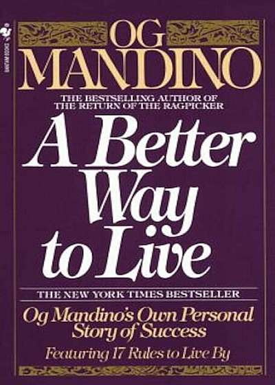 A Better Way to Live: Og Mandino's Own Personal Story of Success Featuring 17 Rules to Live by, Paperback