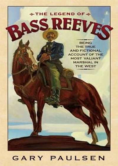 The Legend of Bass Reeves: Being the True and Fictional Account of the Most Valiant Marshal in the West, Paperback