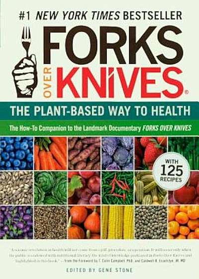 Forks Over Knives: The Plant-Based Way to Health, Hardcover
