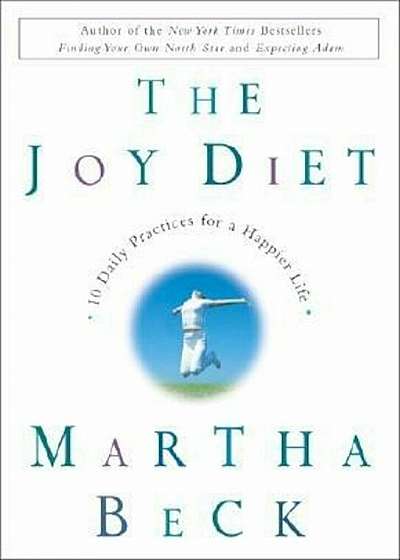 The Joy Diet: 10 Daily Practices for a Happier Life, Hardcover