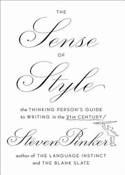 The Sense of Style: The Thinking Person's Guide to Writing in the 21st Century, Hardcover