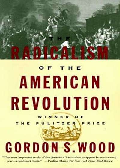 The Radicalism of the American Revolution, Paperback