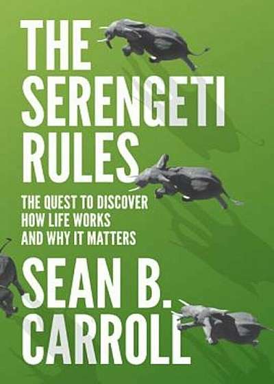 The Serengeti Rules: The Quest to Discover How Life Works and Why It Matters, Hardcover