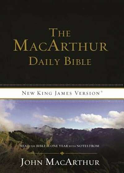 MacArthur Daily Bible-NKJV: Read Through the Bible in One Year, with Notes from John MacArthur, Paperback