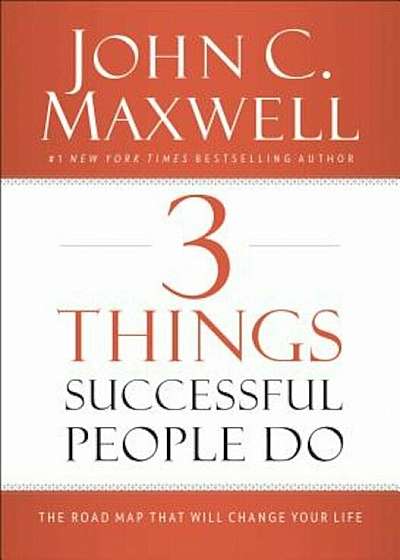 3 Things Successful People Do: The Road Map That Will Change Your Life, Hardcover