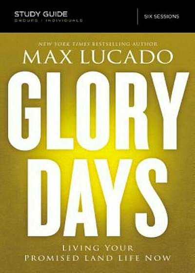 Glory Days Study Guide: Living Your Promised Land Life Now, Paperback