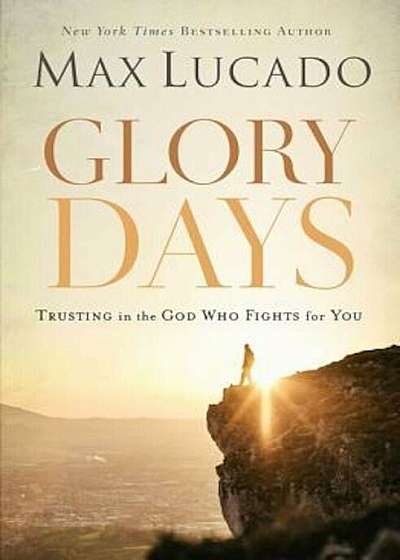 Glory Days: Trusting the God Who Fights for You, Paperback