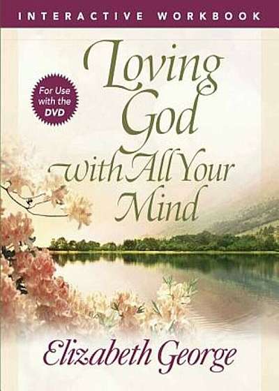 Loving God with All Your Mind Interactive Workbook, Paperback