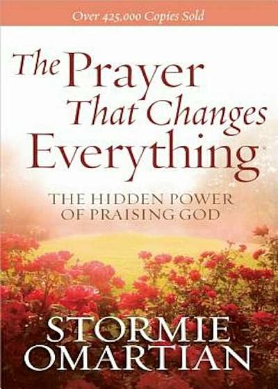 The Prayer That Changes Everything(r): The Hidden Power of Praising God, Paperback